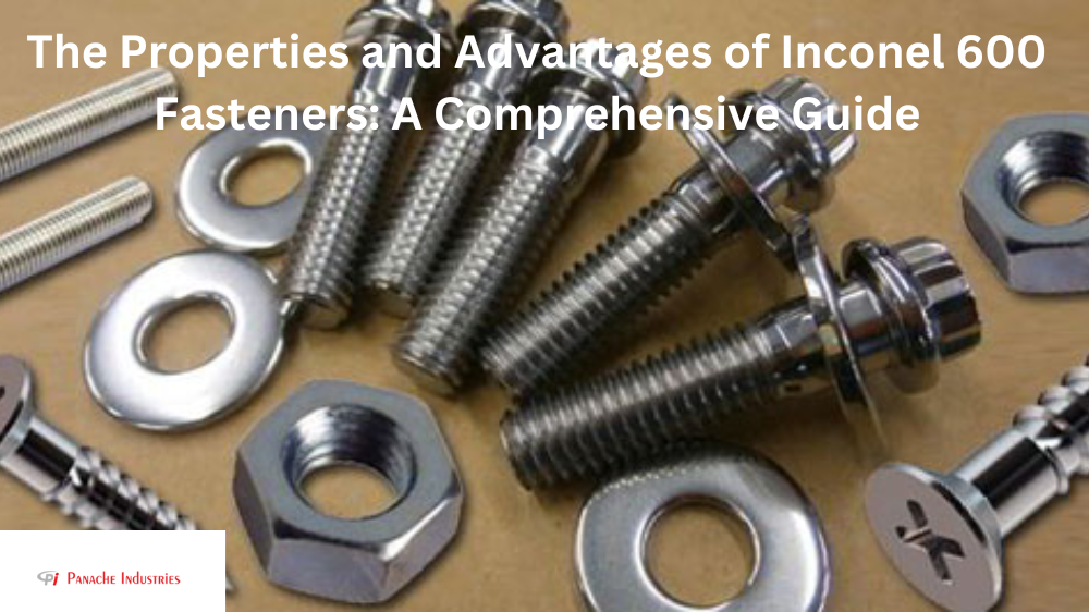 The Properties and Advantages of Inconel 600 Fasteners: A Comprehensive Guide